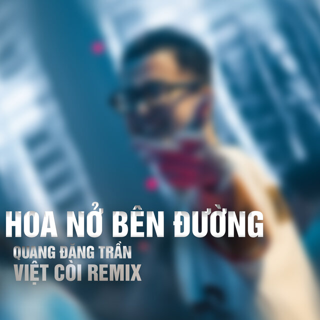 Hoa Nở Bên Đường (Việt Còi Remix)