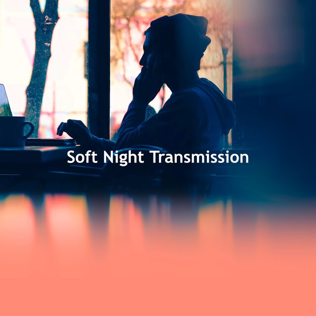 Soft Night Transmission