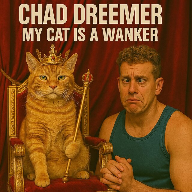 My Cat Is A Wanker (feat. Chad Dreemer)