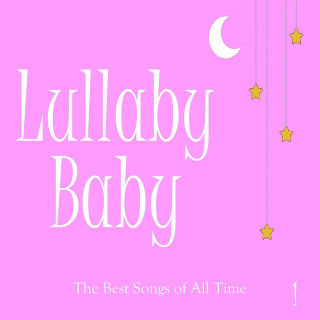 Lullaby Baby: The Best Songs of All Time, Vol. 1