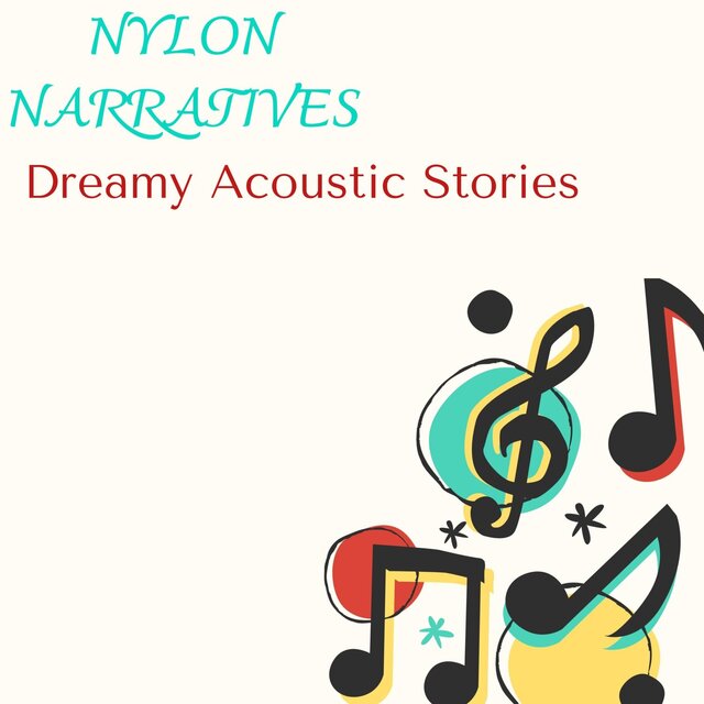 Nylon Narratives - Dreamy Acoustic Stories
