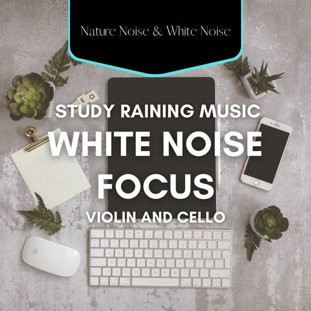 White Noise Focus, Study Raining Music, Violin and Cello