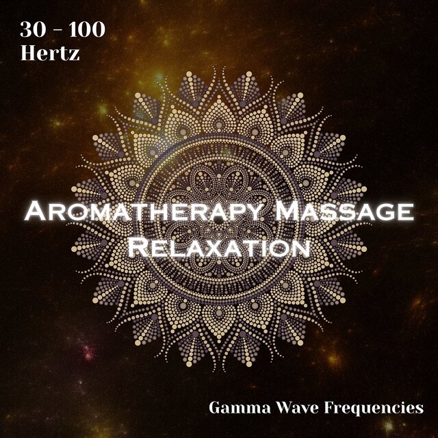 Gamma Waves 30 - 100 Hertz: Aromatherapy Massage Relaxation (Binaural Beats)