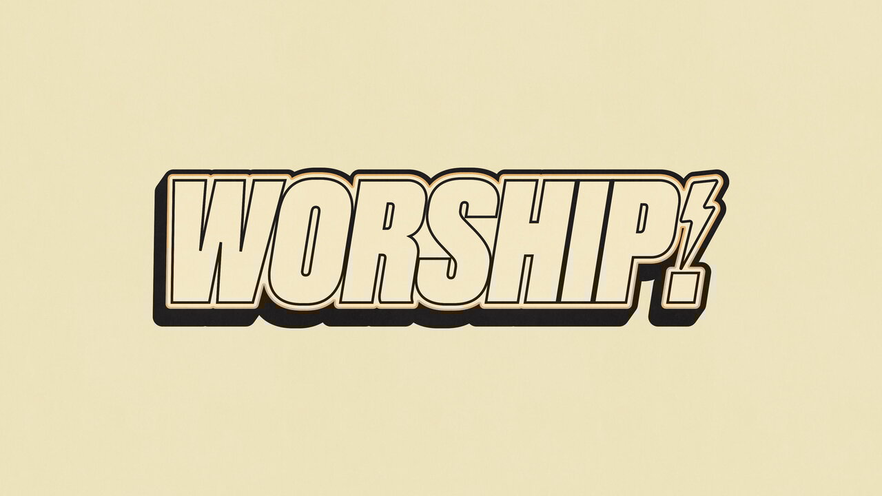 Worship!