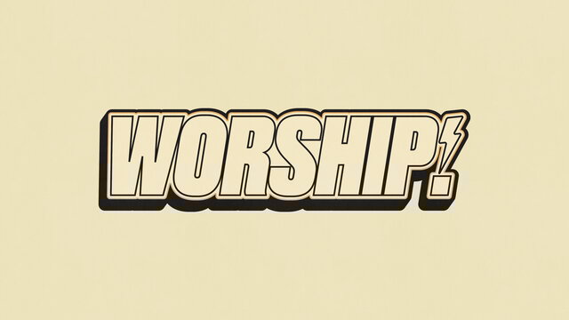 Worship!