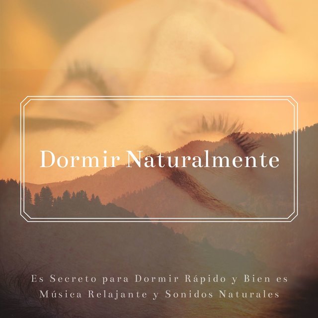 Dormir Naturalmente: Es Secreto para Dormir Rápido y Bien es Música Relajante y Sonidos Naturales