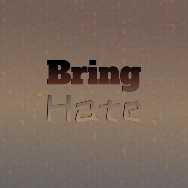 Bring Hate