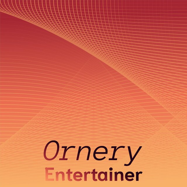 Ornery Entertainer