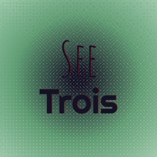 See Trois