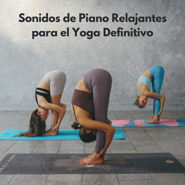 Sonidos De Piano Relajantes Para El Yoga Definitivo