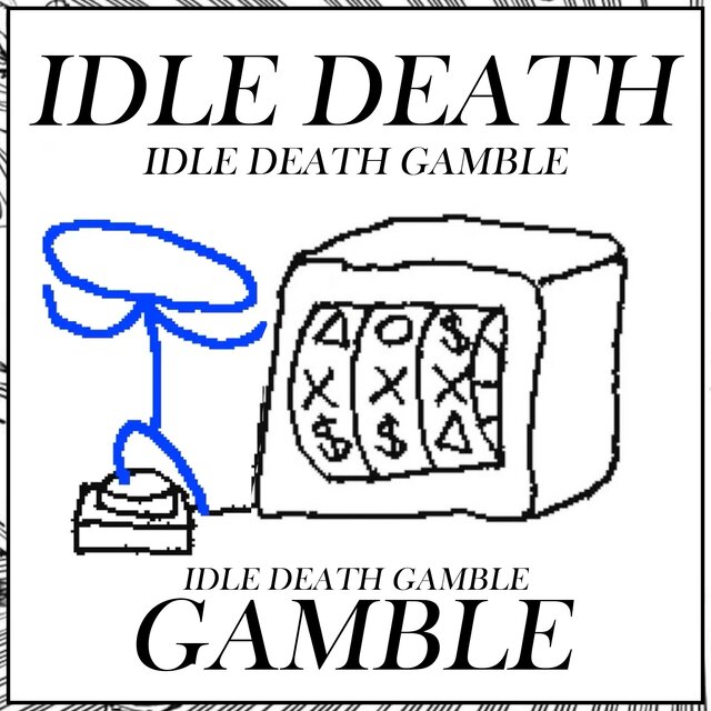 IDLE DEATH GAMBLE (feat. Sketchthebot)