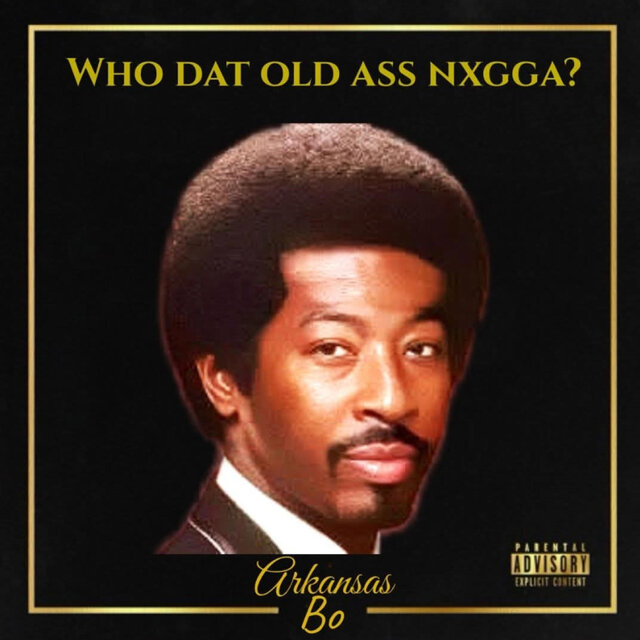 Who Dat Old Ass Nxgga?