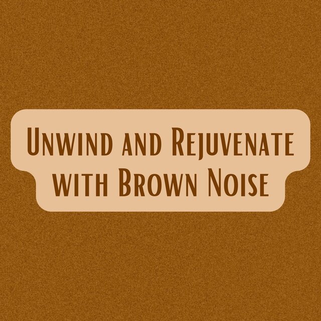 Unwind and Rejuvenate with Brown Noise