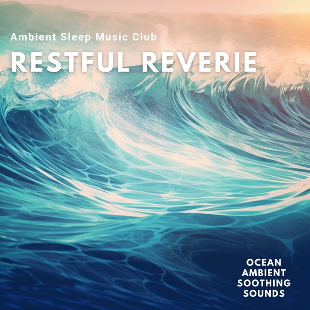 Restful Reverie: Ocean Ambient Soothing Sounds