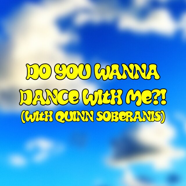 DO YOU WANNA DANCE WITH ME?!