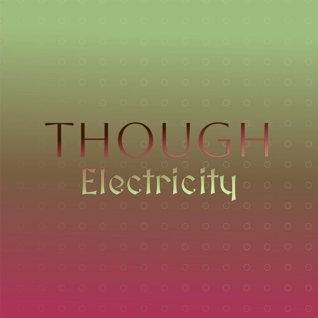 Though Electricity