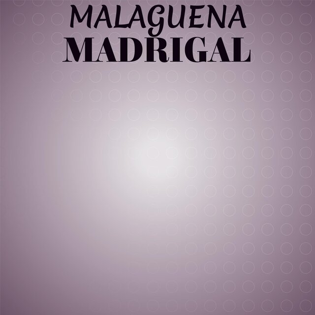 Malaguena Madrigal