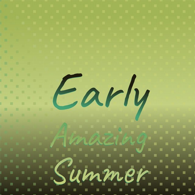 Early Amazing Summer