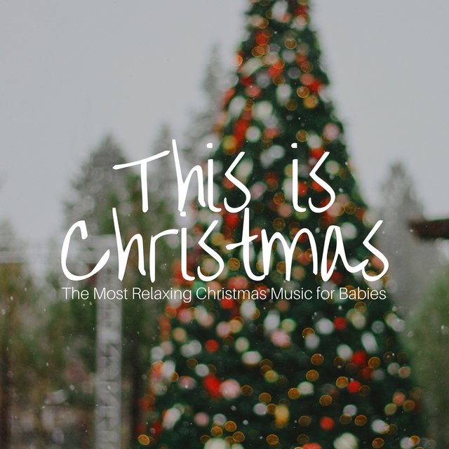 This is Christmas - The Most Relaxing Christmas Music for Babies, Children and Adults