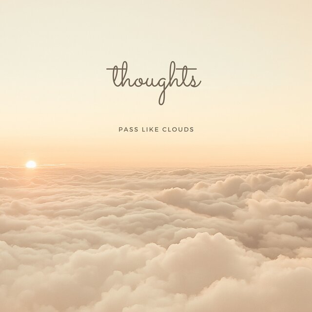 Thoughts Pass Like Clouds