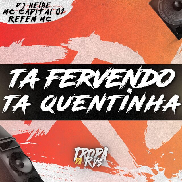 Ta Fervendo, Ta Quentinha (feat. Refém Mc)