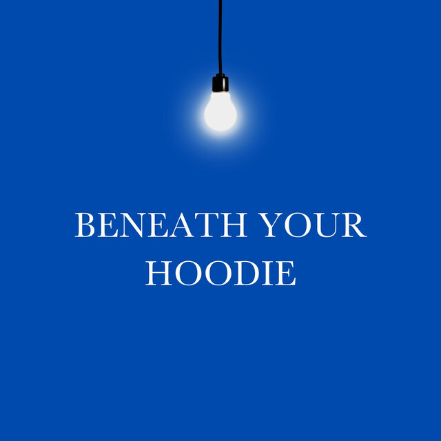 Beneath Your Hoodie