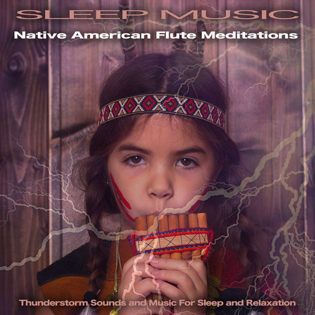 Sleep Music: Native American Flute Meditations, Thunderstorm Sounds and Music For Sleep and Relaxation