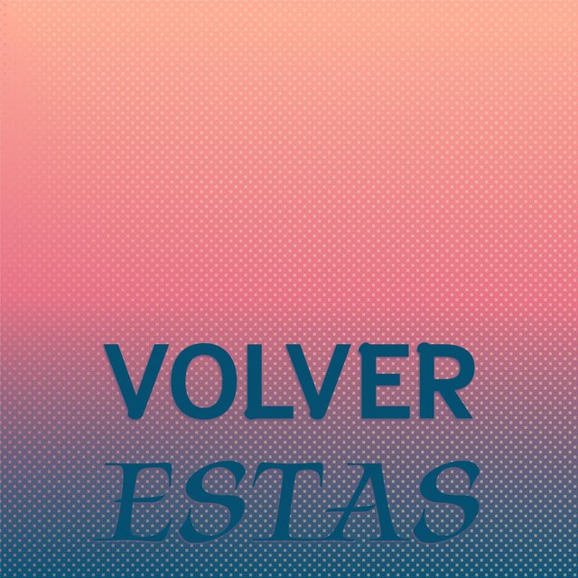 Volver Estas