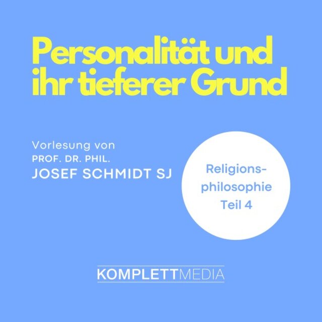Religionsphilosophie (4) [Personalität und ihr tieferer Grund]