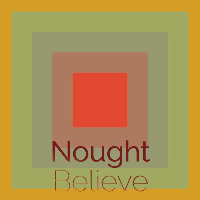 Nought Believe