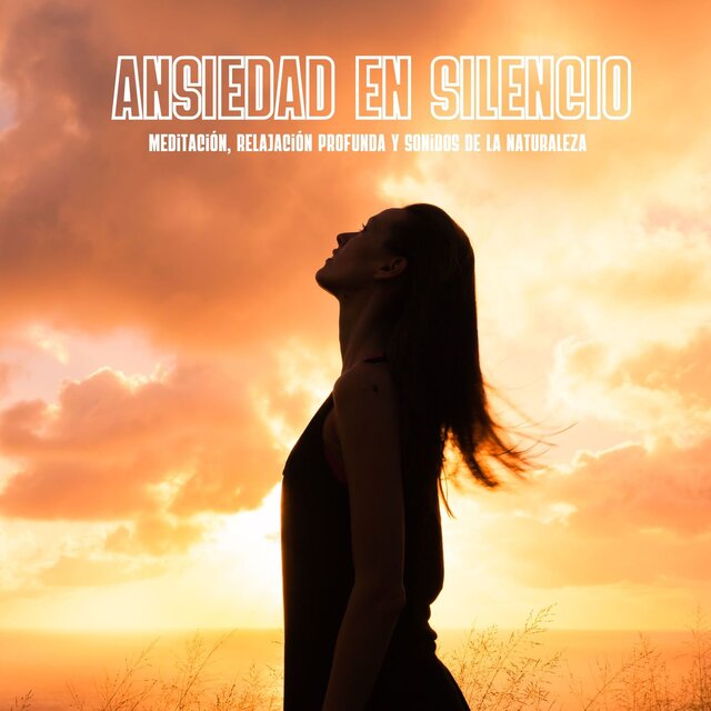 Ansiedad en Silencio: Meditación, Relajación Profunda y Sonidos de la Naturaleza