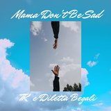 Mama Don't Be Sad (feat. TK & Diletta Begali)