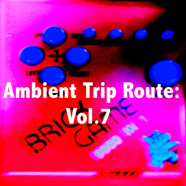 Ambient Trip Route: Vol.7