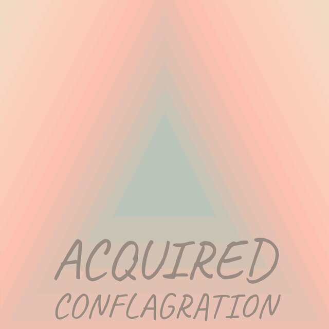 Acquired Conflagration