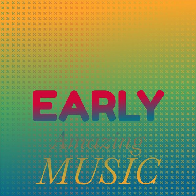 Early Amazing Music