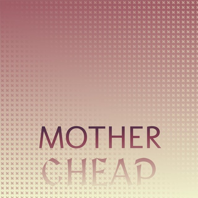 Mother Cheap