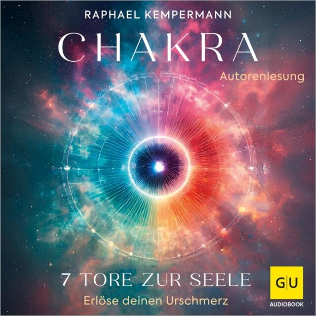 Chakra - 7 Tore zur Seele (Erlöse deinen Urschmerz)