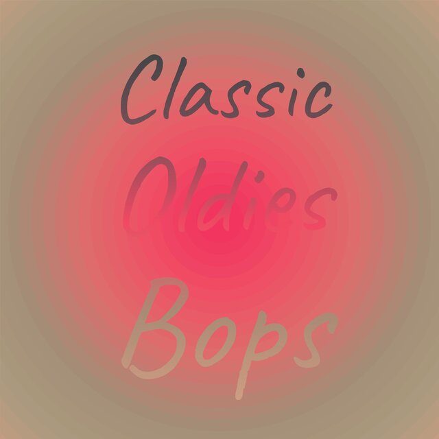 Classic Oldies Bops