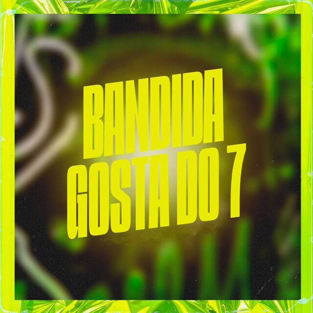 Bandida Gosta Do 7