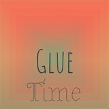 Glue Time