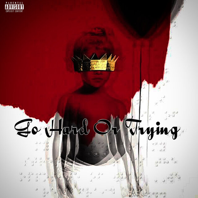 Go Hard or Trying