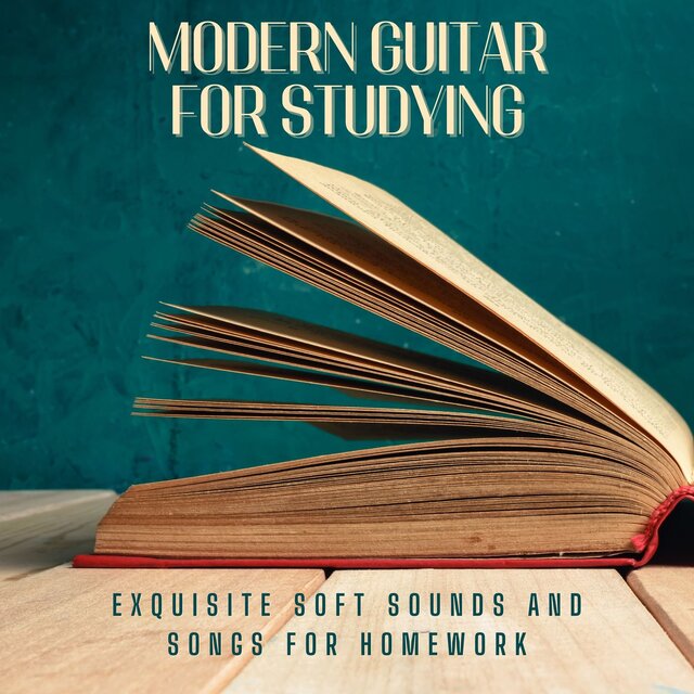 Modern Guitar for Studying: Exquisite Soft Sounds and Songs for Homework