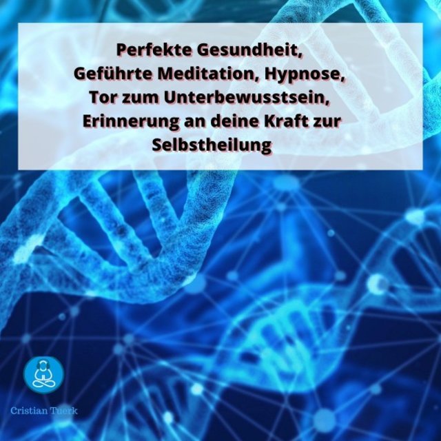 Perfekte Gesundheit, Geführte Meditation, Hypnose, Tor zum Unterbewusstsein, Erinnerung an deine Kraft zur Selbstheilung