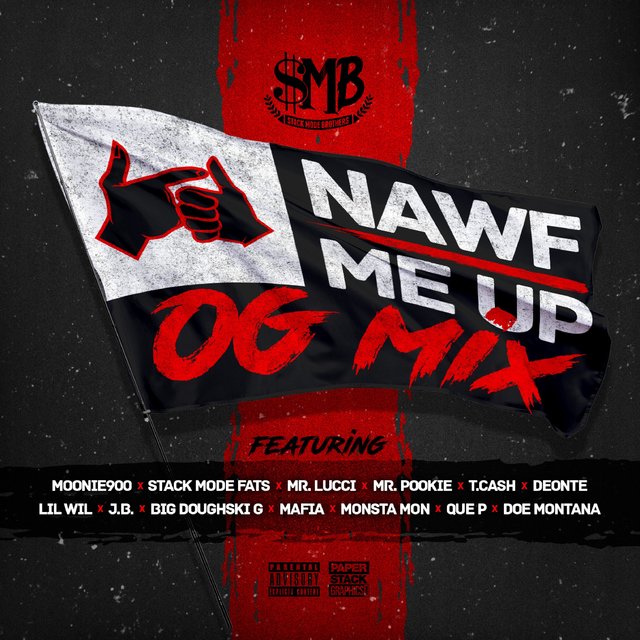 Nawf Me Up OG Mix (feat. Stack Mode Fats, Mr. Lucci, Deonte214, Mafia, Doe Montana, T. Cash, Big Doughski G, Lil Wil, Monsta Mon, JB, Mr. Pookie & Que P) [OG MIX]
