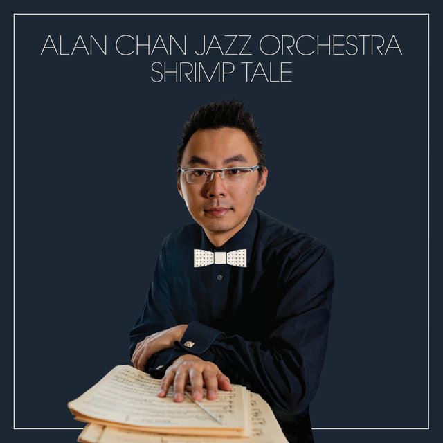 Shrimp Tale by The Alan Chan Jazz Orchestra on TIDAL