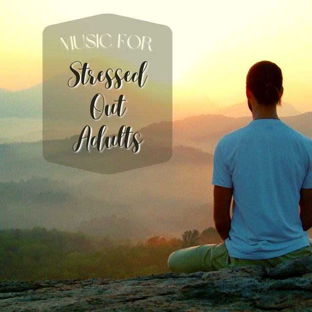 Music for Stressed Out Adults: Relaxing Meditation Music to Reduce and Relieve Stress and Anxiety