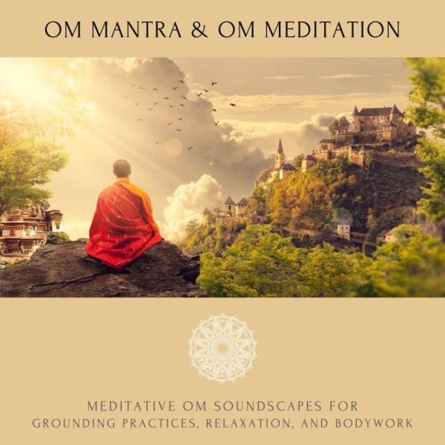 Om Mantra / Om Meditation (Meditative Om Soundscapes for Grounding Practices, Relaxation, and Bodywork)