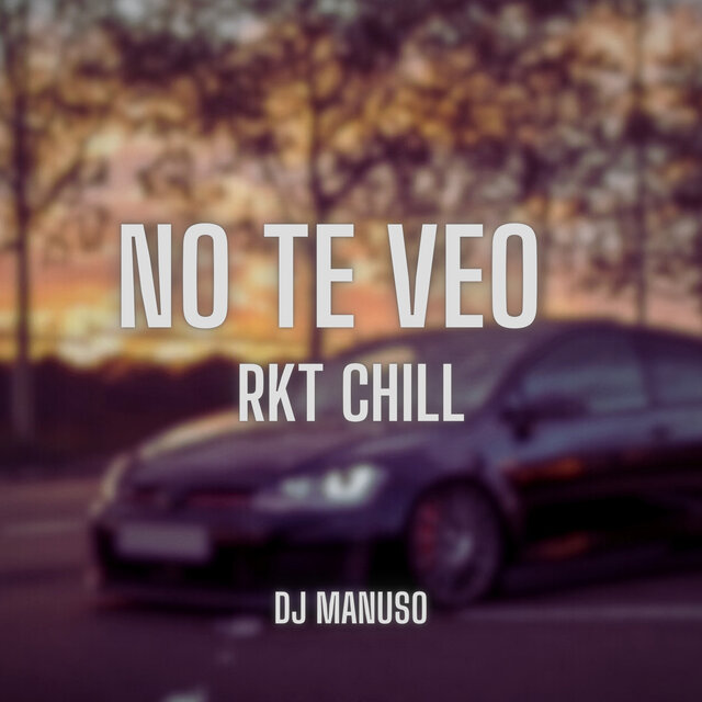No Te Veo - Rkt Chill