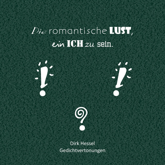 Die romantische Lust, ein ich zu sein (Gedichtvertonungen)