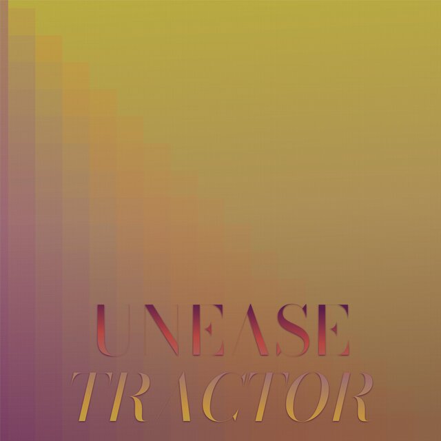 Unease Tractor